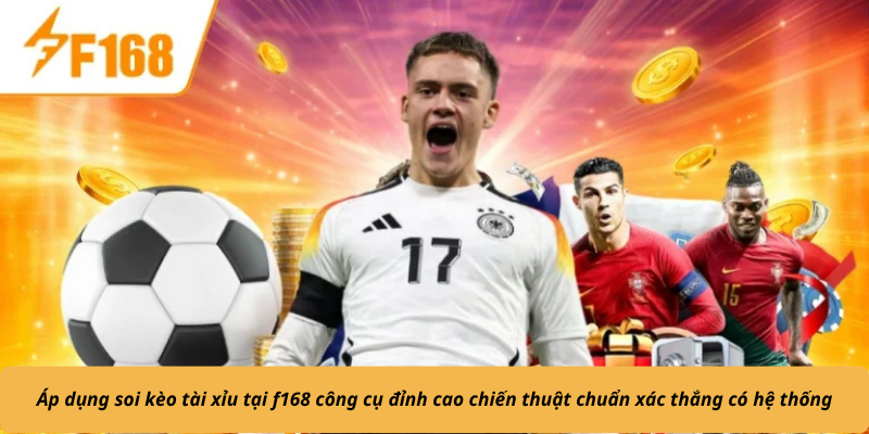 Áp dụng soi kèo tài xỉu tại f168 công cụ đỉnh cao chiến thuật chuẩn xác thắng có hệ thống