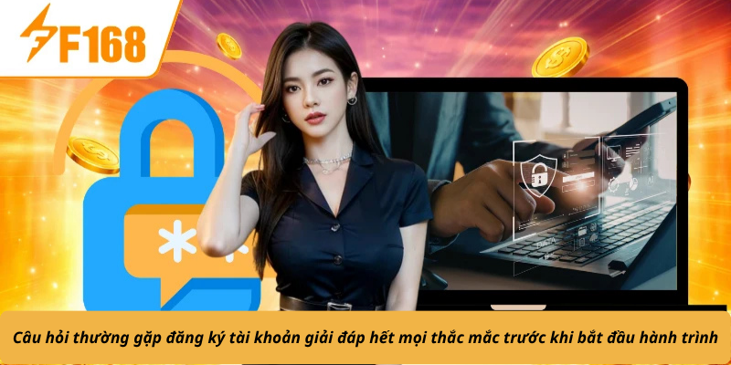Câu hỏi thường gặp đăng ký tài khoản giải đáp hết mọi thắc mắc trước khi bắt đầu hành trình