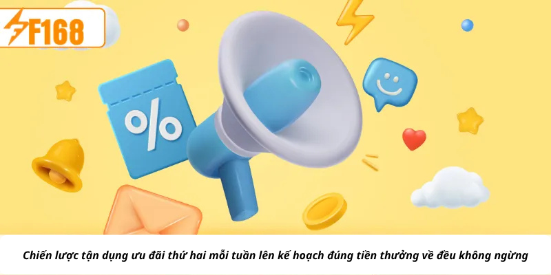 Chiến lược tận dụng ưu đãi thứ hai mỗi tuần lên kế hoạch đúng tiền thưởng về đều không ngừng