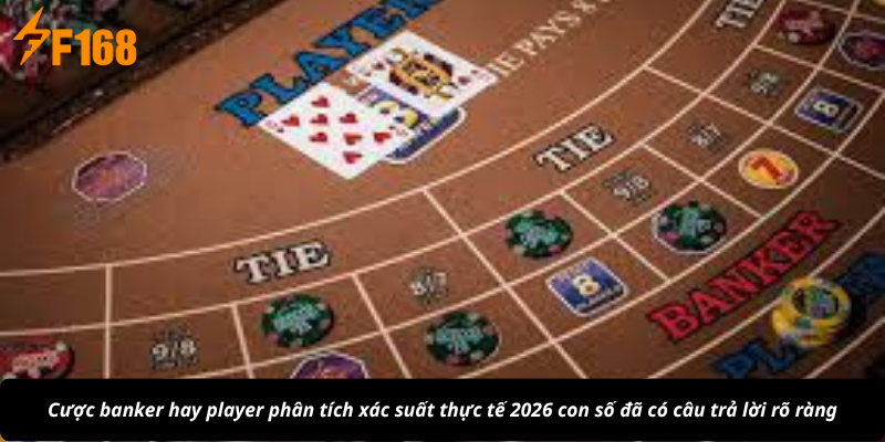 Cược banker hay player phân tích xác suất thực tế 2026 con số đã có câu trả lời rõ ràng