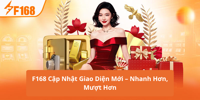 F168 Cập Nhật Giao Diện Mới – Nhanh Hơn, Mượt Hơn