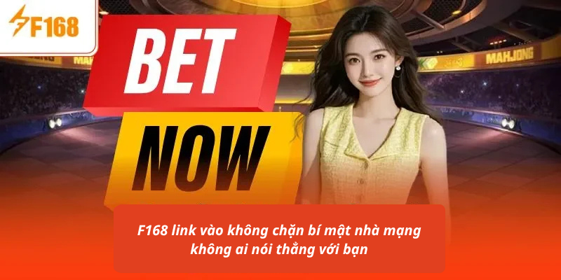 F168 link vào không chặn bí mật nhà mạng không ai nói thẳng với bạn