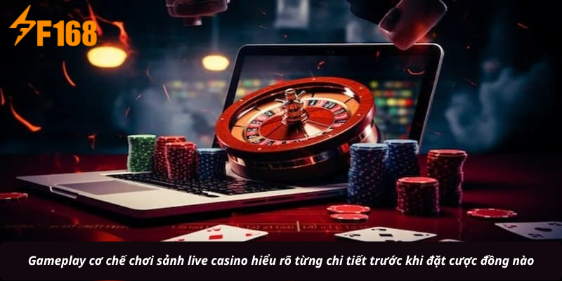 Gameplay cơ chế chơi sảnh live casino hiểu rõ từng chi tiết trước khi đặt cược đồng nào