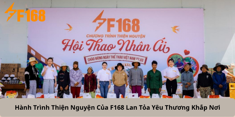 Hành Trình Thiện Nguyện Của F168 Lan Tỏa Yêu Thương Khắp Nơi