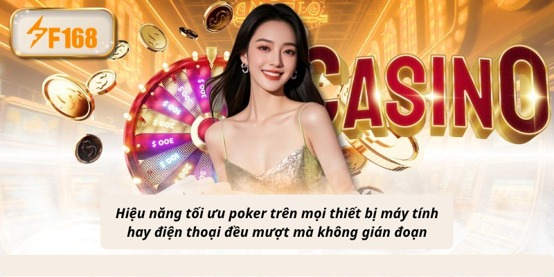 Hiệu năng tối ưu poker trên mọi thiết bị máy tính hay điện thoại đều mượt mà không gián đoạn