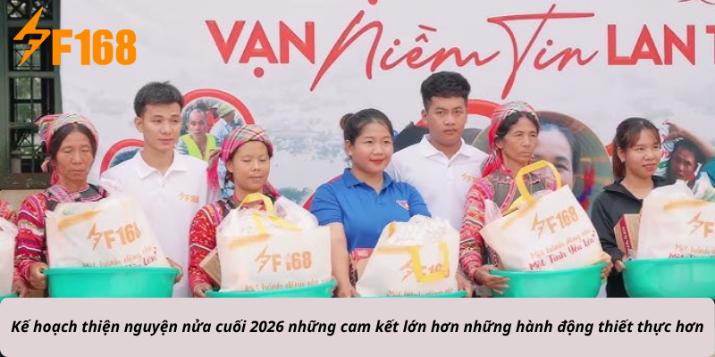 Kế hoạch thiện nguyện nửa cuối 2026 những cam kết lớn hơn những hành động thiết thực hơn