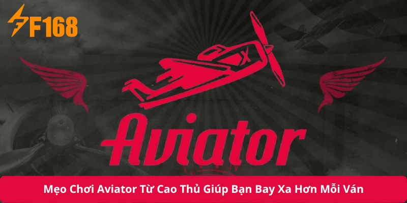 Mẹo Chơi Aviator Từ Cao Thủ Giúp Bạn Bay Xa Hơn Mỗi Ván