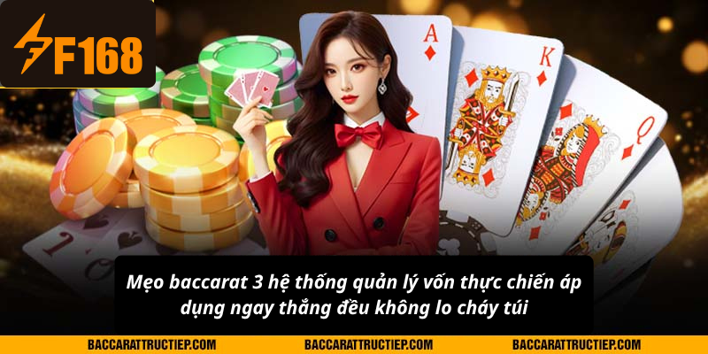 Mẹo baccarat 3 hệ thống quản lý vốn thực chiến áp dụng ngay thắng đều không lo cháy túi