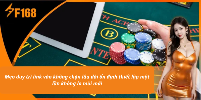 Mẹo duy trì link vào không chặn lâu dài ổn định thiết lập một lần không lo mãi mãi