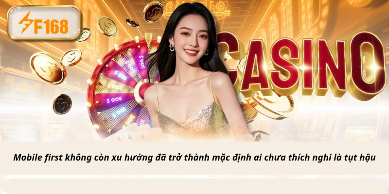 Mobile first không còn xu hướng đã trở thành mặc định ai chưa thích nghi là tụt hậu