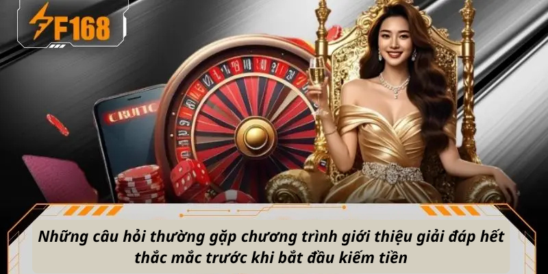 Những câu hỏi thường gặp chương trình giới thiệu giải đáp hết thắc mắc trước khi bắt đầu kiếm tiền