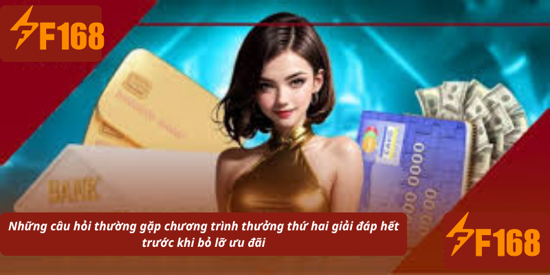 Những câu hỏi thường gặp chương trình thưởng thứ hai giải đáp hết trước khi bỏ lỡ ưu đãi
