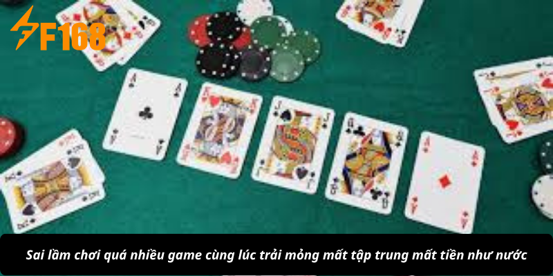 Sai lầm chơi quá nhiều game cùng lúc trải mỏng mất tập trung mất tiền như nước