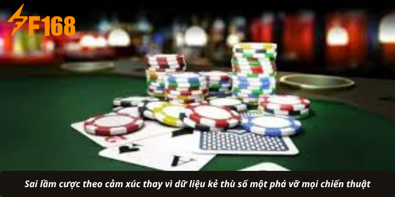 Sai lầm cược theo cảm xúc thay vì dữ liệu kẻ thù số một phá vỡ mọi chiến thuật