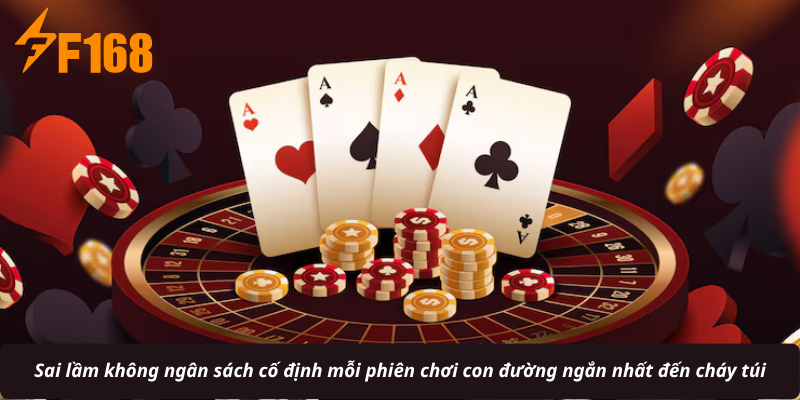 Sai lầm không ngân sách cố định mỗi phiên chơi con đường ngắn nhất đến cháy túi