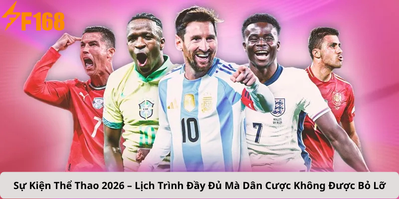 Sự Kiện Thể Thao 2026 – Lịch Trình Đầy Đủ Mà Dân Cược Không Được Bỏ Lỡ