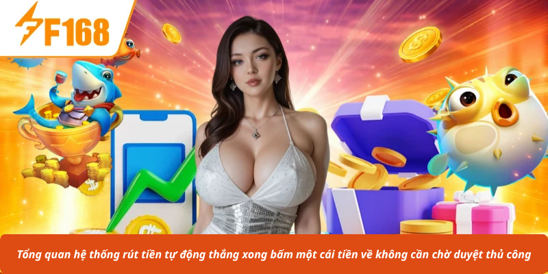 Tổng quan hệ thống rút tiền tự động thắng xong bấm một cái tiền về không cần chờ duyệt thủ công