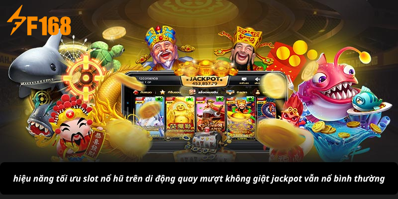 hiệu năng tối ưu slot nổ hũ trên di động quay mượt không giật jackpot vẫn nổ bình thường
