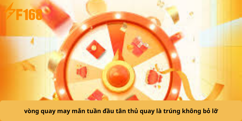 Vòng quay may mắn tuần đầu tân thủ quay là trúng không bỏ lỡ