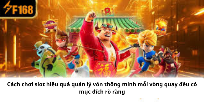 Cách chơi slot hiệu quả quản lý vốn thông minh mỗi vòng quay đều có mục đích rõ ràng