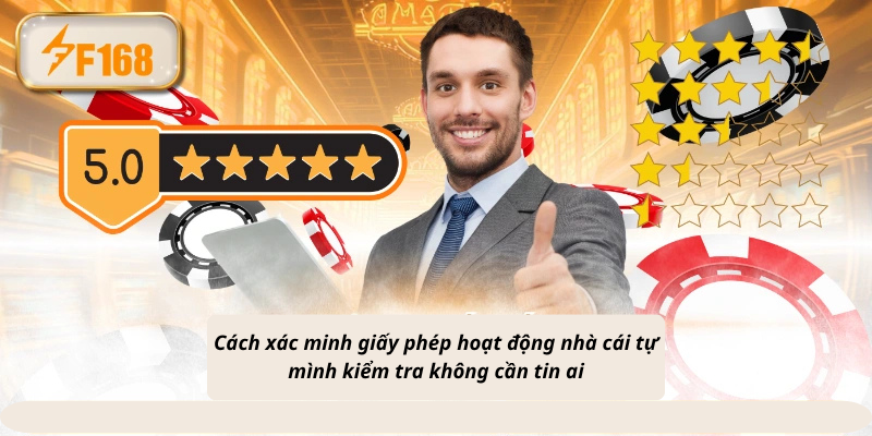 Cách xác minh giấy phép hoạt động nhà cái tự mình kiểm tra không cần tin ai