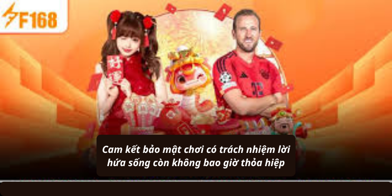 Cam kết bảo mật chơi có trách nhiệm lời hứa sống còn không bao giờ thỏa hiệp