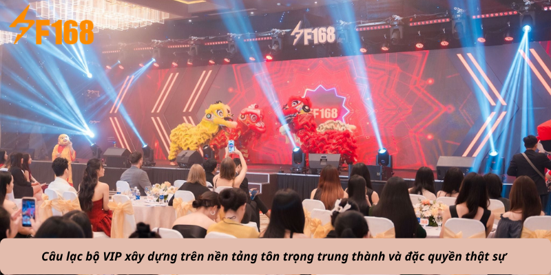 Câu lạc bộ VIP xây dựng trên nền tảng tôn trọng trung thành và đặc quyền thật sự 
