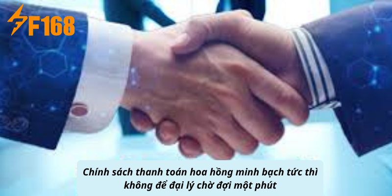 Chính sách thanh toán hoa hồng minh bạch tức thì không để đại lý chờ đợi một phút