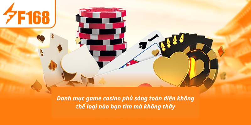 Danh mục game casino phủ sóng toàn diện không thể loại nào bạn tìm mà không thấy