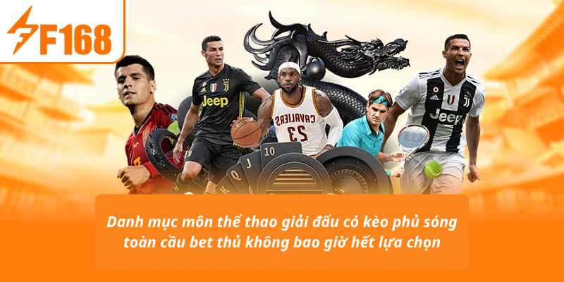 Danh mục môn thể thao giải đấu có kèo phủ sóng toàn cầu bet thủ không bao giờ hết lựa chọn