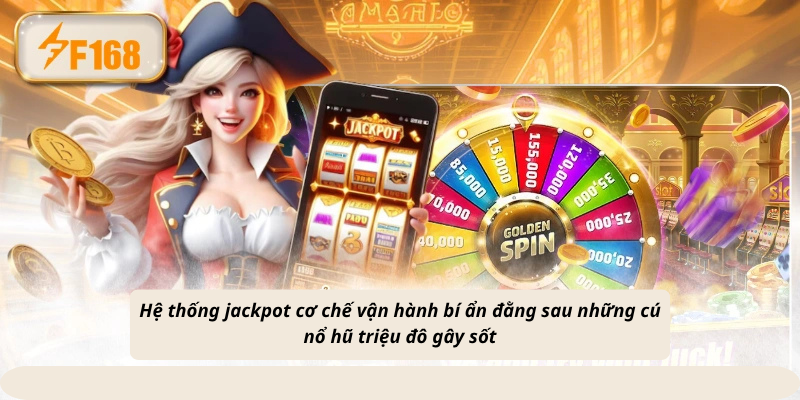 Hệ thống jackpot cơ chế vận hành bí ẩn đằng sau những cú nổ hũ triệu đô gây sốt