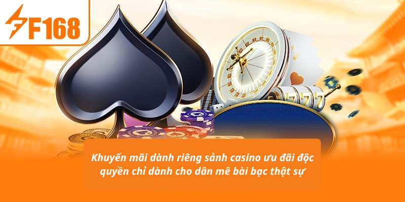 Khuyến mãi dành riêng sảnh casino ưu đãi độc quyền chỉ dành cho dân mê bài bạc thật sự