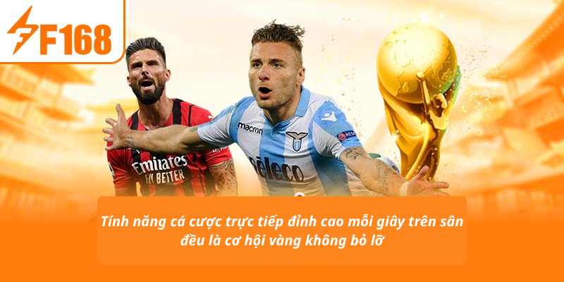Tính năng cá cược trực tiếp đỉnh cao mỗi giây trên sân đều là cơ hội vàng không bỏ lỡ