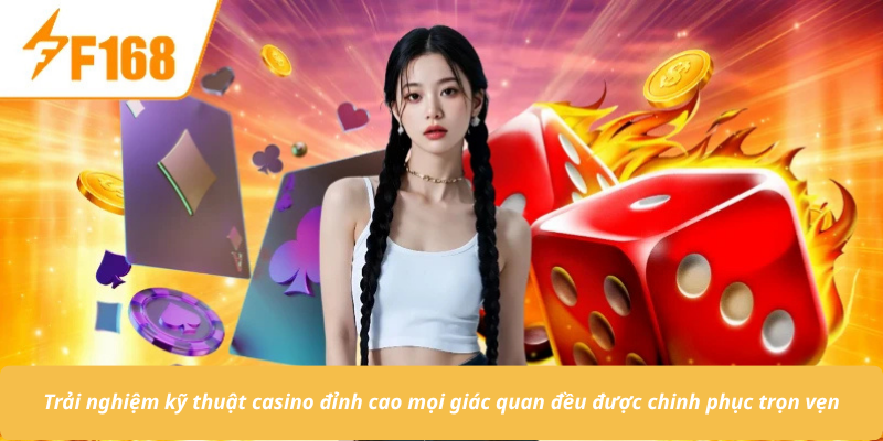 Trải nghiệm kỹ thuật casino đỉnh cao mọi giác quan đều được chinh phục trọn vẹn