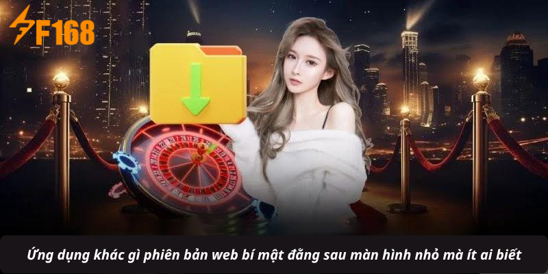 Ứng dụng khác gì phiên bản web bí mật đằng sau màn hình nhỏ mà ít ai biết
