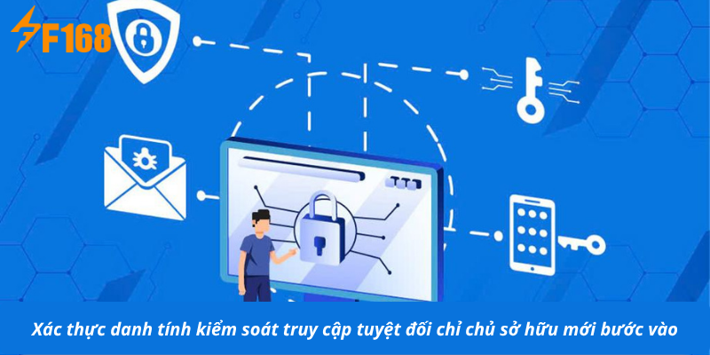 Xác thực danh tính kiểm soát truy cập tuyệt đối chỉ chủ sở hữu mới bước vào